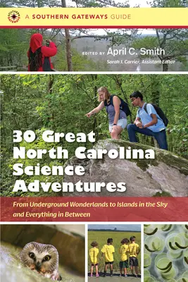 Thirty Great North Carolina Science Adventures: De la minunății subterane la insule în cer și totul între ele - Thirty Great North Carolina Science Adventures: From Underground Wonderlands to Islands in the Sky and Everything in Between