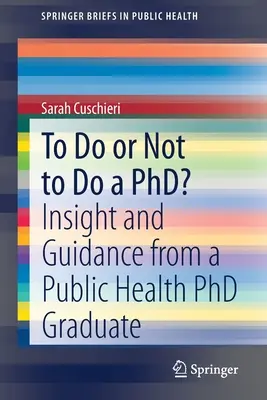 To Do or Not to Do a Phd?: Insight and Guidance from a Public Health PhD Graduate