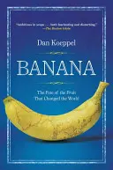 Banana: Soarta fructului care a schimbat lumea: The Fate of the Fruit That Changed the World - Banana: The Fate of the Fruit That Changed the World