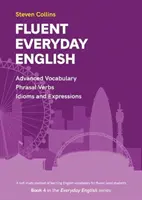 Fluent Everyday English - Cartea 4 din seria Everyday English Advanced Vocabulary - Fluent Everyday English - Book 4 in the Everyday English Advanced Vocabulary series