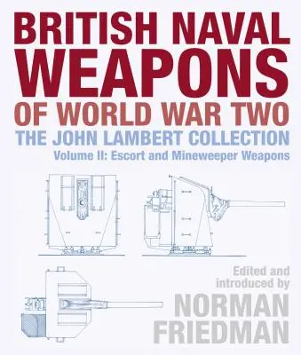 Armele navale britanice din cel de-al Doilea Război Mondial: Colecția John Lambert Volumul II: Arme de escortă și de dragă de mine - British Naval Weapons of World War Two: The John Lambert Collection Volume II: Escort and Minesweeper Weapons