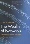 Bogăția rețelelor: Cum transformă producția socială piețele și libertatea - The Wealth of Networks: How Social Production Transforms Markets and Freedom