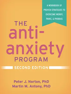 Programul anti-anxietate, ediția a doua: O carte de lucru cu strategii dovedite pentru a învinge îngrijorarea, panica și fobiile - The Anti-Anxiety Program, Second Edition: A Workbook of Proven Strategies to Overcome Worry, Panic, and Phobias