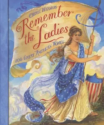 Amintiți-vă de doamne: 100 de mari femei americane - Remember the Ladies: 100 Great American Women