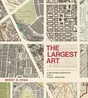 Cea mai mare artă: Un manifest măsurat pentru un urbanism plural - The Largest Art: A Measured Manifesto for a Plural Urbanism