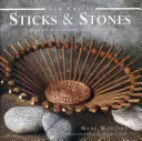 Sticks & Stones: 25 de proiecte practice folosind materiale naturale - Sticks & Stones: 25 Practical Projects Using Natural Materials