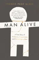 Man Alive - O poveste adevărată despre violență, iertare și devenirea unui bărbat - Man Alive - A True Story of Violence, Forgiveness and Becoming a Man