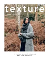Textura: 20 de veșminte atemporale care explorează tricotatul, firul și cusutul - Texture: 20 Timeless Garments Exploring Knit, Yarn, and Stitch