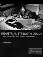 Industrial Strength Design: Cum a modelat Brooks Stevens lumea ta - Industrial Strength Design: How Brooks Stevens Shaped Your World