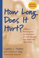 Cât de mult doare? Un ghid de recuperare după incest și abuz sexual pentru adolescenți, prietenii și familiile lor - How Long Does It Hurt?: A Guide to Recovering from Incest and Sexual Abuse for Teenagers, Their Friends, and Their Families