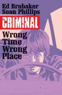 Criminal Volume 7: Locul greșit, momentul greșit - Criminal Volume 7: Wrong Place, Wrong Time