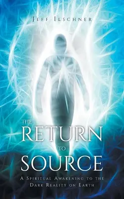 Întoarcerea la sursă: O trezire spirituală la realitatea întunecată de pe Pământ - The Return to Source: A Spiritual Awakening to the Dark Reality on Earth