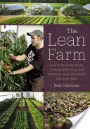 Ferma Lean: Cum să minimizați risipa, să creșteți eficiența și să maximizați valoarea și profiturile cu mai puțină muncă - The Lean Farm: How to Minimize Waste, Increase Efficiency, and Maximize Value and Profits with Less Work