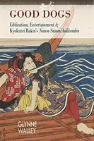 Câini buni: Edificare, divertisment și Kyokutei Bakin's Nansō Satomi Hakkenden - Good Dogs: Edification, Entertainment, and Kyokutei Bakin's Nansō Satomi Hakkenden