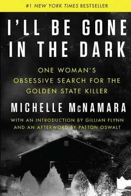 I'll Be Gone in the Dark: Căutarea obsesivă a unei femei a criminalului din Golden State - I'll Be Gone in the Dark: One Woman's Obsessive Search for the Golden State Killer