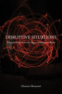 Disruptive Situations: Orientalism fractal și strategii queer în Beirut - Disruptive Situations: Fractal Orientalism and Queer Strategies in Beirut