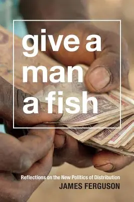 Dă-i unui om un pește: Reflecții asupra noii politici de distribuție - Give a Man a Fish: Reflections on the New Politics of Distribution
