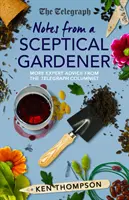 Notes From a Sceptical Gardener - Mai multe sfaturi de specialitate de la editorialistul Telegraph - Notes From a Sceptical Gardener - More expert advice from the Telegraph columnist