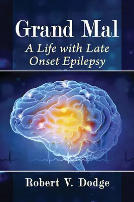 Grand Mal: O viață cu epilepsie cu debut tardiv - Grand Mal: A Life with Late Onset Epilepsy