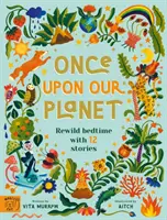 Once Upon Our Planet - Reîmblânzește ora de culcare cu 12 povești - Once Upon Our Planet - Rewild bedtime with 12 stories