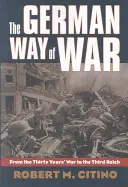 Modul german de război: De la războiul de treizeci de ani la cel de-al Treilea Reich - The German Way of War: From the Thirty Years' War to the Third Reich