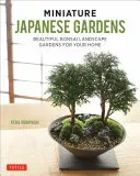 Grădini japoneze în miniatură: Frumoase grădini peisagistice Bonsai pentru casa ta - Miniature Japanese Gardens: Beautiful Bonsai Landscape Gardens for Your Home