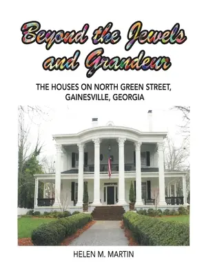 Dincolo de bijuterii și grandoare: Casele de pe North Green Street, Gainesville, Georgia - Beyond the Jewels and Grandeur: The Houses on North Green Street, Gainesville, Georgia