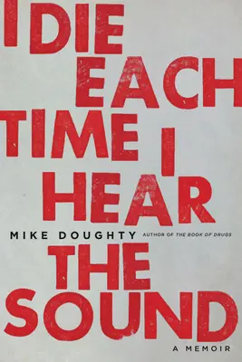 Mor de fiecare dată când aud sunetul: A Memoir - I Die Each Time I Hear the Sound: A Memoir
