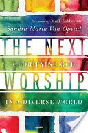 Următoarea închinare: Glorificarea lui Dumnezeu într-o lume diversă - The Next Worship: Glorifying God in a Diverse World
