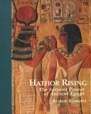 Hathor Rising - Puterea secretă a Egiptului Antic - Hathor Rising - The Secret Power of Ancient Egypt