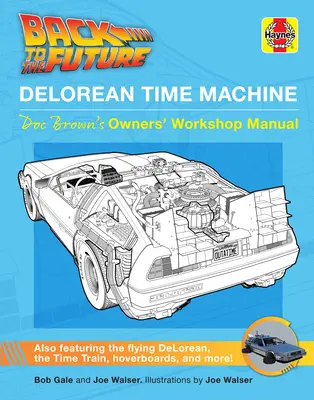 Înapoi în viitor: Mașina timpului Delorean: Manualul de atelier al proprietarului lui Doc Brown - Back to the Future: Delorean Time Machine: Doc Brown's Owner's Workshop Manual