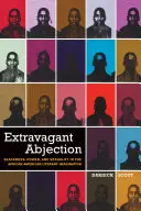 Abjecție extravagantă: Neagră, putere și sexualitate în imaginarul literar afro-american - Extravagant Abjection: Blackness, Power, and Sexuality in the African American Literary Imagination