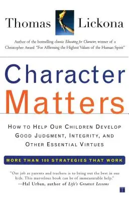 Caracterul contează: Cum să ne ajutăm copiii să dezvolte judecata bună, integritatea și alte virtuți esențiale - Character Matters: How to Help Our Children Develop Good Judgment, Integrity, and Other Essential Virtues