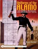 Uniformele de la Alamo și Revoluția din Texas și oamenii care le-au purtat, 1835-1836 - Uniforms of the Alamo and the Texas Revolution and the Men Who Wore Them, 1835-1836