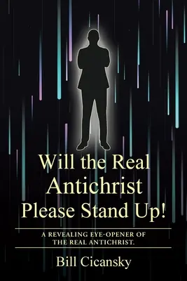 Vă rog să vă ridicați adevăratul Antihrist! A Revealing Eye-Oppener of the Real Antichrist. - Will the Real Antichrist Please Stand Up!: A Revealing Eye-Opener of the Real Antichrist.