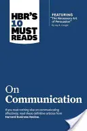 Hbr's 10 Must Reads on Communication (cu articolul principal The Necessary Art of Persuasion, de Jay A. Conger) - Hbr's 10 Must Reads on Communication (with Featured Article the Necessary Art of Persuasion, by Jay A. Conger)