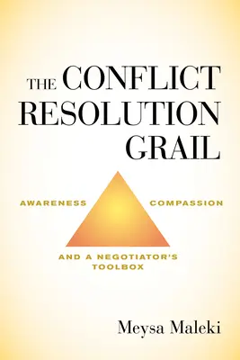 Graalul rezolvării conflictelor: Conștientizare, compasiune și un set de instrumente pentru negociatori - The Conflict Resolution Grail: Awareness, Compassion and a Negotiator's Toolbox