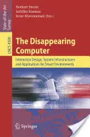 Calculatorul dispărut: Design de interacțiune, infrastructuri de sistem și aplicații pentru medii inteligente - The Disappearing Computer: Interaction Design, System Infrastructures and Applications for Smart Environments