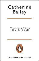 Războiul lui Fey - Povestea adevărată a unei mame, a fiilor ei dispăruți și a complotului pentru uciderea lui Hitler - Fey's War - The True Story of a Mother, her Missing Sons and the Plot to Kill Hitler