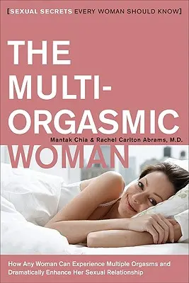 Femeia multiorgasmică: Secretele sexuale pe care fiecare femeie ar trebui să le știe - The Multi-Orgasmic Woman: Sexual Secrets Every Woman Should Know