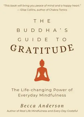 Ghidul lui Buddha pentru recunoștință: The Life-Changing Power of Every Day Mindfulness (Stillness, Shakyamuni Buddha, for Readers of You Are Here by Thich - The Buddha's Guide to Gratitude: The Life-Changing Power of Every Day Mindfulness (Stillness, Shakyamuni Buddha, for Readers of You Are Here by Thich