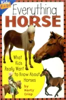 Totul despre cai: Ceea ce copiii chiar vor să știe despre cai - Everything Horse: What Kids Really Want to Know about Horses
