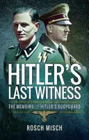 Ultimul martor al lui Hitler: Memoriile gărzii de corp a lui Hitler - Hitler's Last Witness: The Memoirs of Hitler's Bodyguard