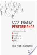 Accelerarea performanței: Cum se pot mobiliza, executa și transforma organizațiile cu agilitate - Accelerating Performance: How Organizations Can Mobilize, Execute, and Transform with Agility