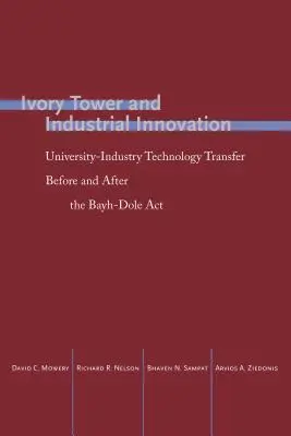 Turnul de fildeș și inovarea industrială: Transferul de tehnologie între universități și industrie înainte și după actul Bayh-Dole - Ivory Tower and Industrial Innovation: University-Industry Technology Transfer Before and After the Bayh-Dole ACT