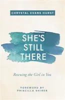 Ea este încă acolo: Salvarea fetei din tine - She's Still There: Rescuing the Girl in You