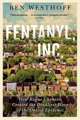 Fentanyl, Inc: Cum creează chimiștii necinstiți cel mai mortal val al epidemiei de opioide - Fentanyl, Inc.: How Rogue Chemists Are Creating the Deadliest Wave of the Opioid Epidemic