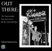 Out There: Viața și arta transcendentă a lui Burt Shonberg - Out There: The Transcendent Life and Art of Burt Shonberg