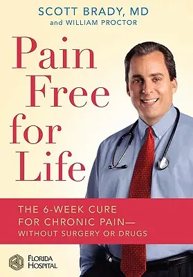 Pain Free for Life: Cura de 6 săptămâni pentru durerea cronică - fără chirurgie sau medicamente - Pain Free for Life: The 6-Week Cure for Chronic Pain--Without Surgery or Drugs
