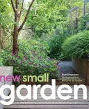 Noua grădină mică: Principii contemporane, plantare și practică - New Small Garden: Contemporary Principles, Planting and Practice